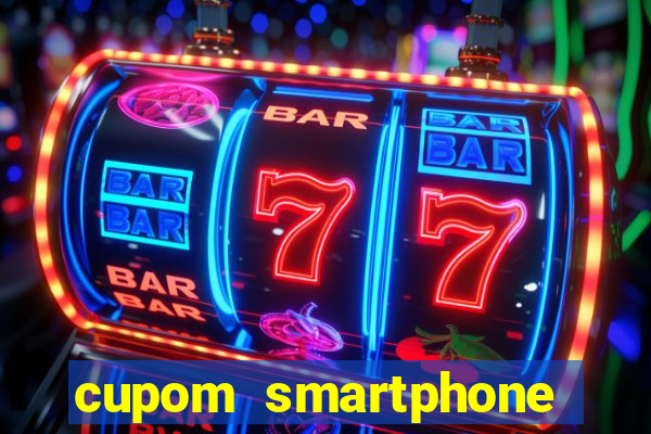 cupom smartphone casas bahia